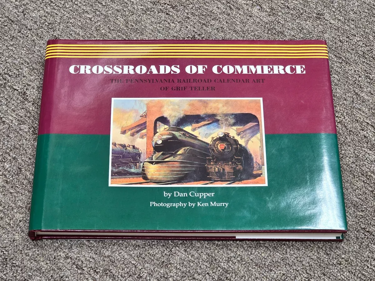Crossroads of Commerce: The Pennsylvania Railroad Calendar Art of Griff Teller by Dan Cupper (Soft)