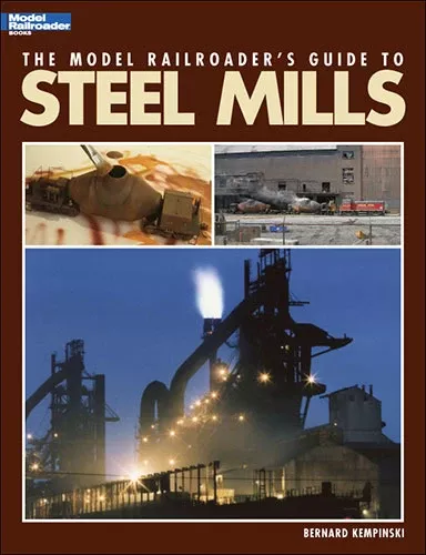 Kalmbach 12435 Model Railroader's Guide to Steel Mills by Bernard Kempinski
