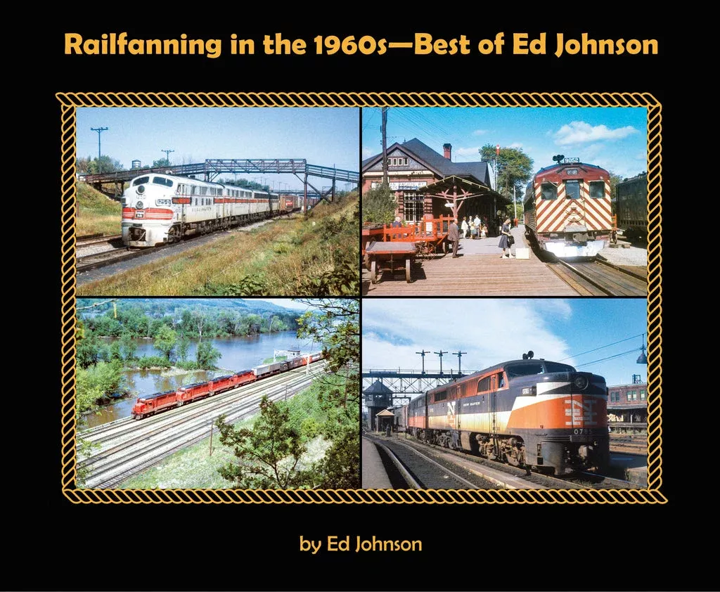 Morning Sun Books 8037 Railfanning in the 1960s Best of Ed Johnson